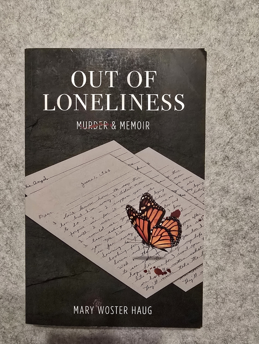 Out of Loneliness: Murder and Memoir -- Mary Woster Haug